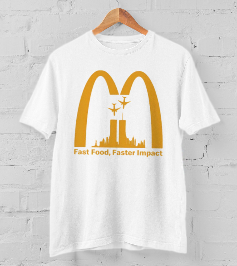 Fast Food Faster Impact McDonald 9.11 T-Shirt