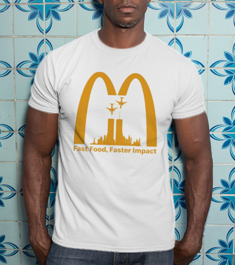 Fast Food Faster Impact McDonald 9.11 T-Shirt
