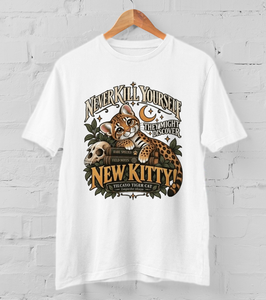 Never Kill Yourself They Might Discover New Kitty Tilcayo Tiger Cat Leopardsus Tilcayo Rare Species Field Notes T-Shirt