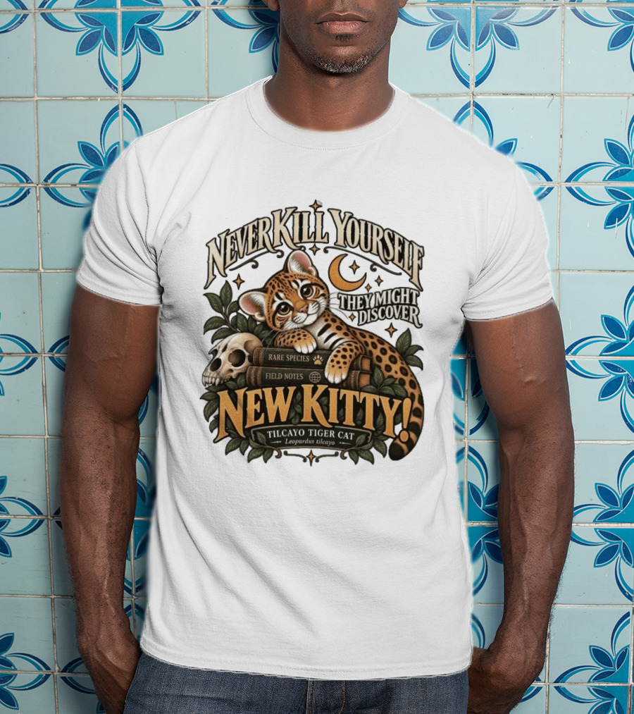 Never Kill Yourself They Might Discover New Kitty Tilcayo Tiger Cat Leopardsus Tilcayo Rare Species Field Notes T-Shirt