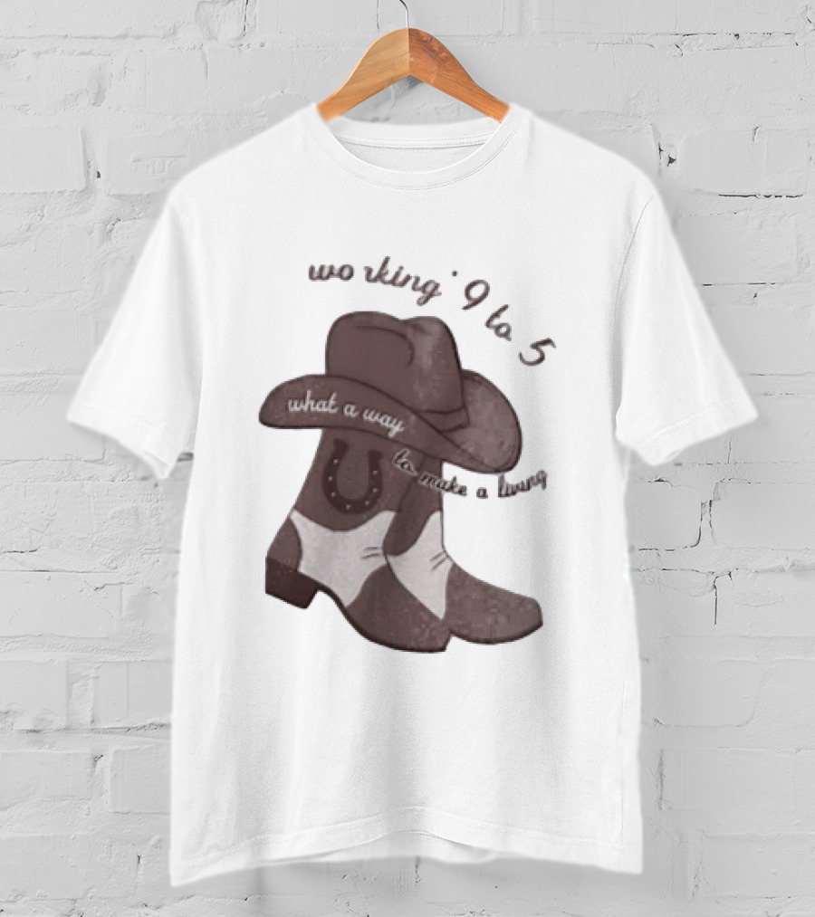 Workin' 9 To 5 What A Way To Make A Living Cowboy Boots And Hat T-Shirt