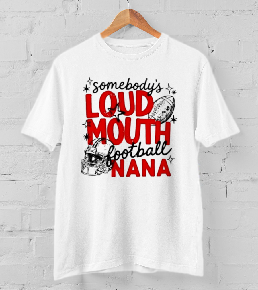 Somebody's Loud Mouth Football Nana T-Shirt