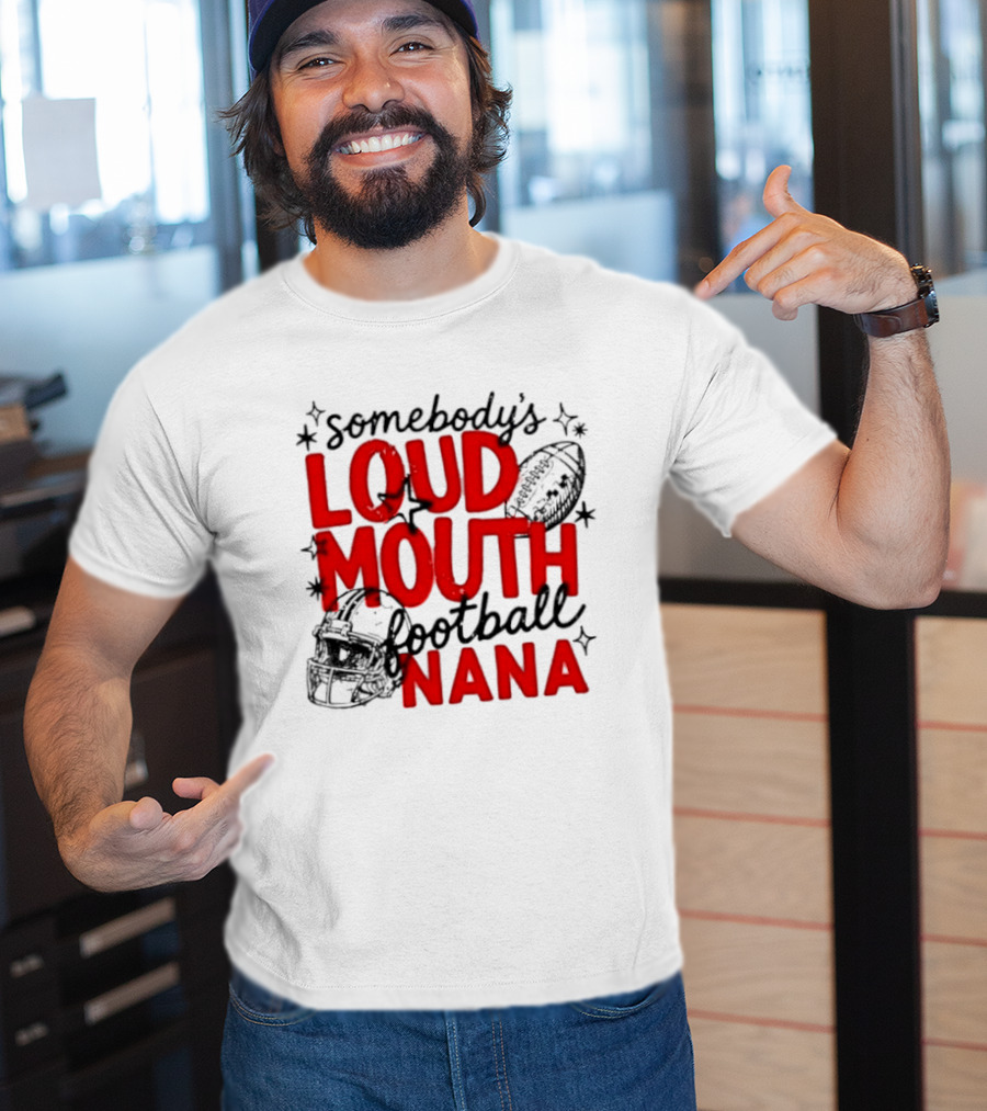 Somebody's Loud Mouth Football Nana T-Shirt