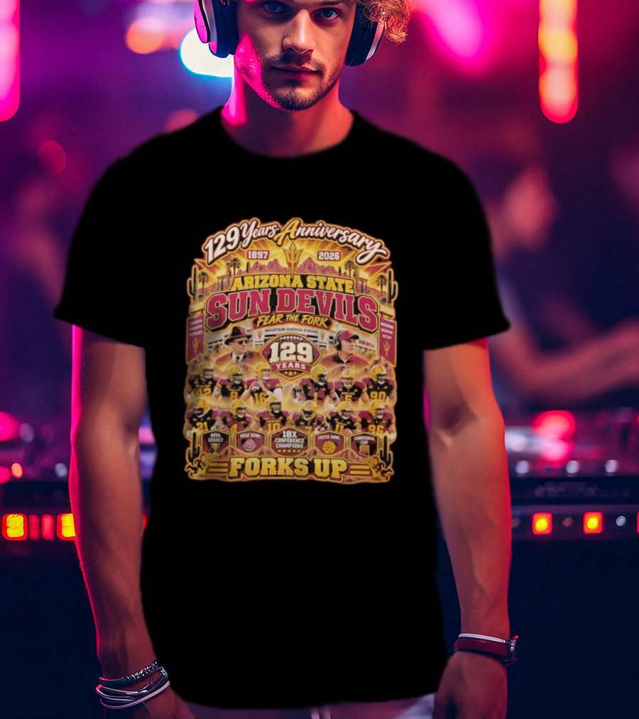 Arizona State Sun Devils 129 Years Anniversary Fear The Fork 1897 2026 18X Conference Champions Fiesta Bowl Territorial Cup Forks Up T-Shirt