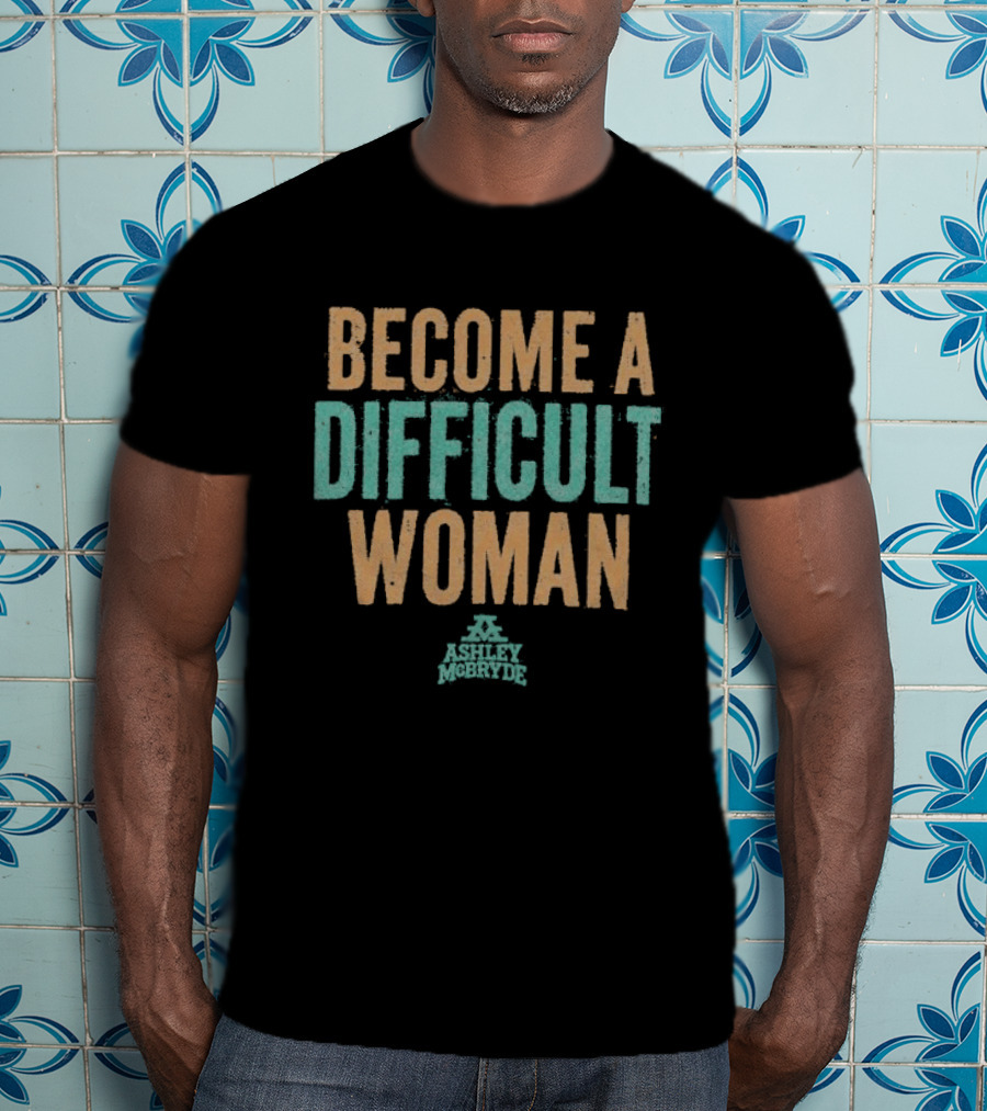 Become A Difficult Woman Ashley McBryde T-Shirt