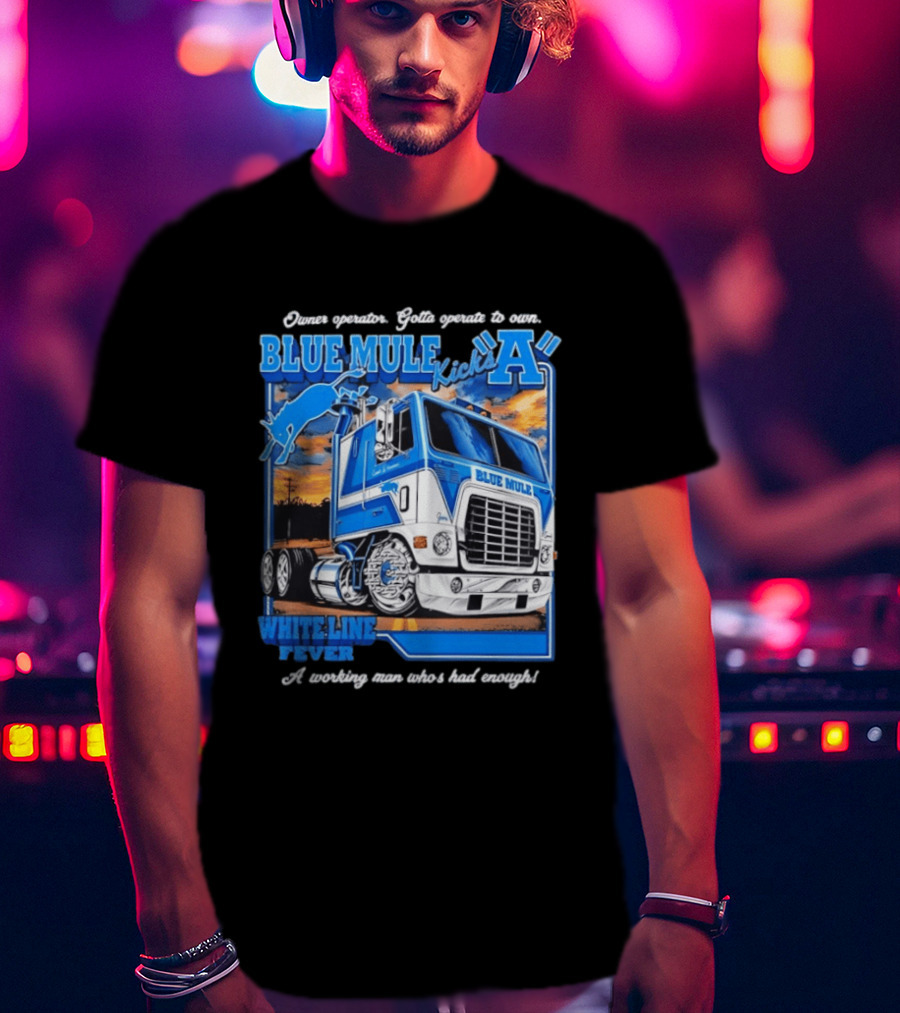 Owner Operator Pride Blue Mule Kicks A White Line Fever Tough Enough T-Shirt