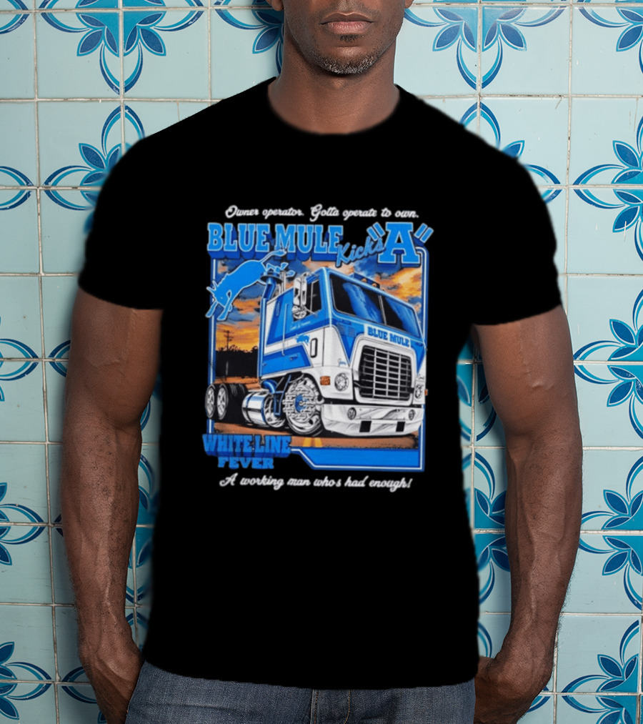Owner Operator Pride Blue Mule Kicks A White Line Fever Tough Enough T-Shirt