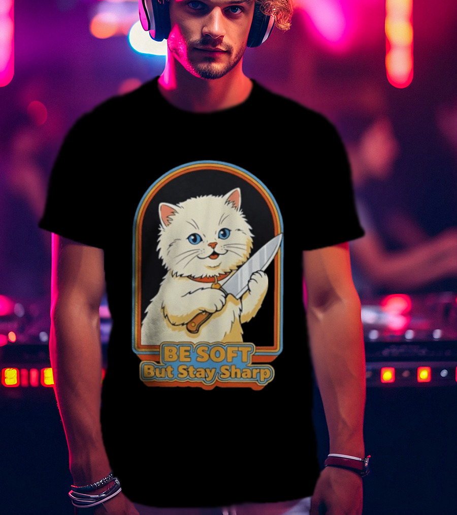 Cat Be Soft But Stay Sharp T-Shirt