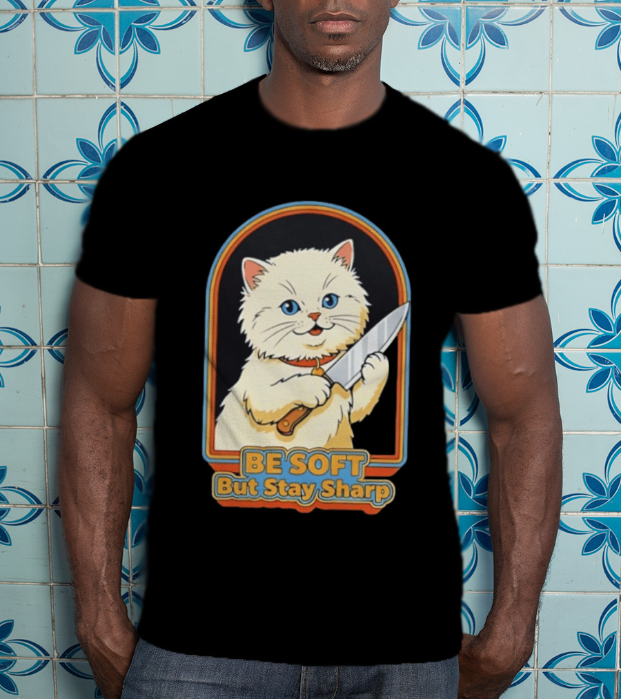 Cat Be Soft But Stay Sharp T-Shirt