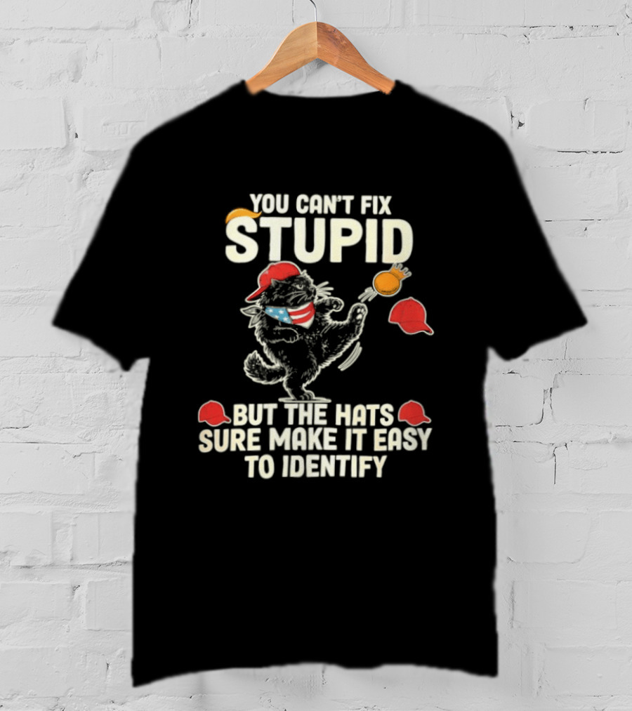Cat You Can't Fix Stupid But The Hats Sure Make It Easy To Identify T-Shirt