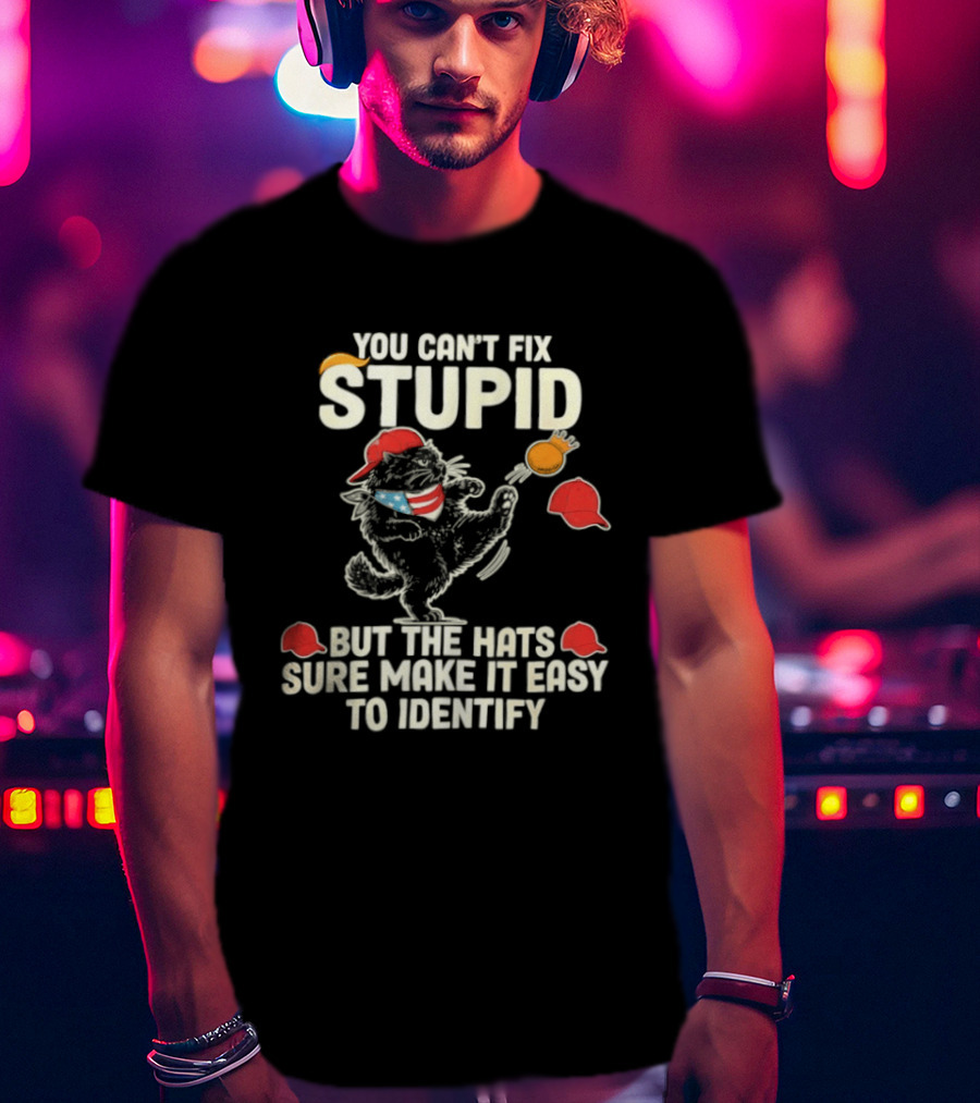 Cat You Can't Fix Stupid But The Hats Sure Make It Easy To Identify T-Shirt