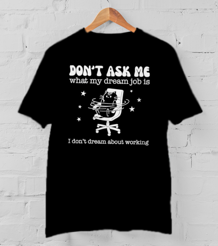 Don't Ask Me What My Dream Job Is I Don't Dream About Working Relaxed Office Chair Stars T-Shirt