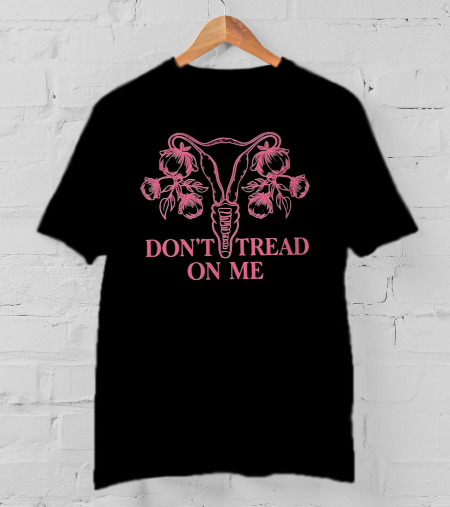 Don't Tread On Me Uterus Floral Reproductive Rights Empowerment T-Shirt