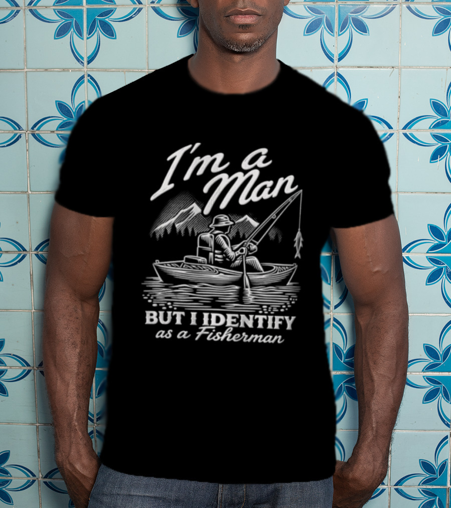 I'm A Man But I Identify As A Fisherman Kayak Fishing Mountains T-Shirt