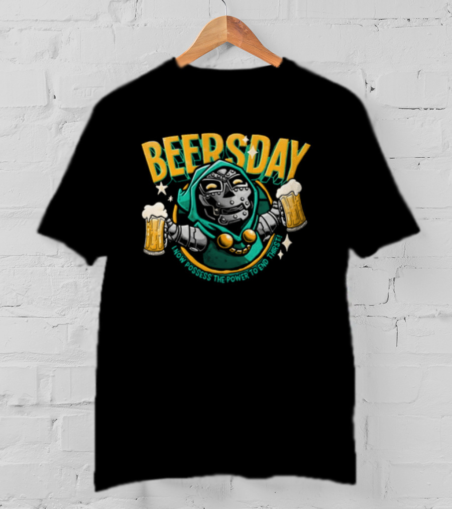 Beersday I Now Possess The Power To End Thirst With Dr Doom T-Shirt