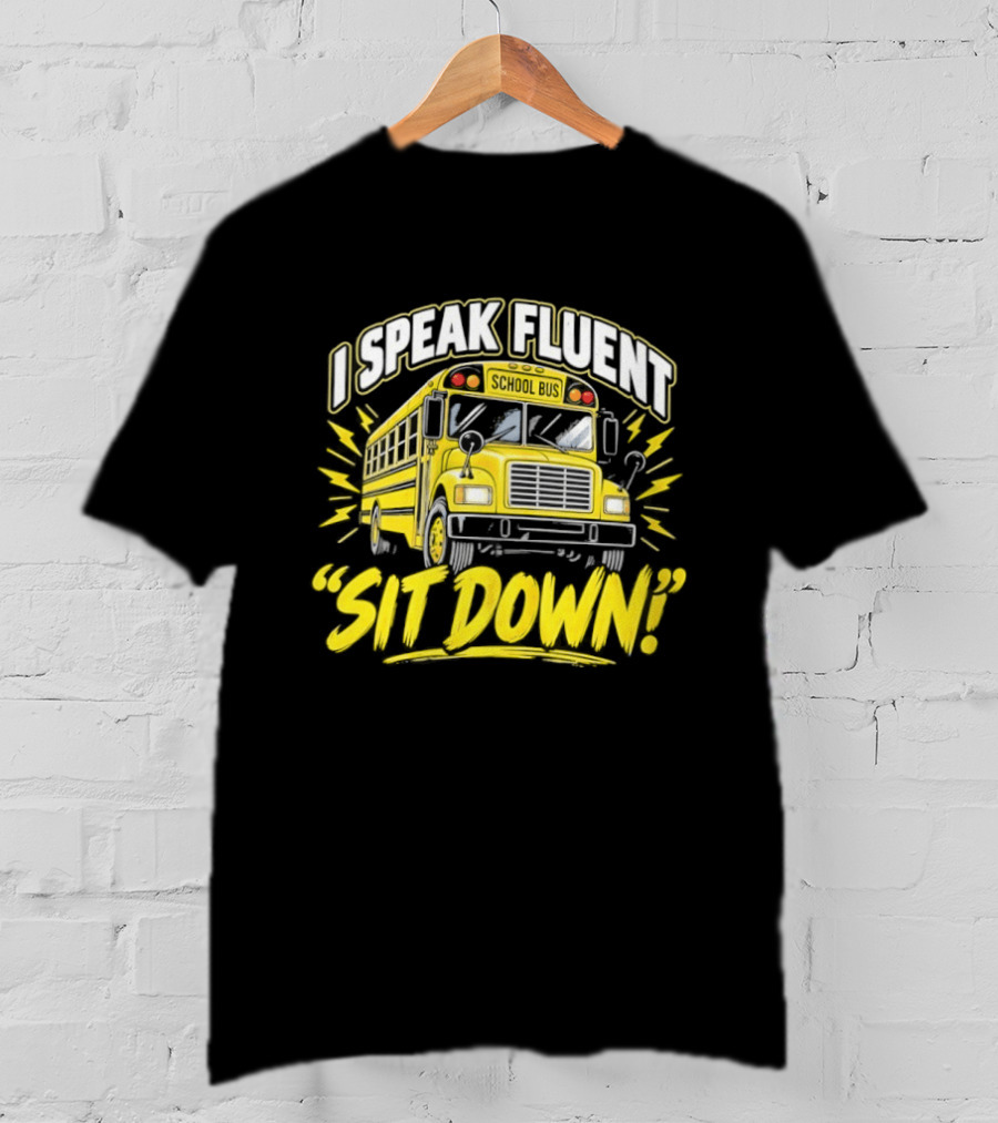I Speak Fluent Sit Down Funny School Bus Humor T-Shirt