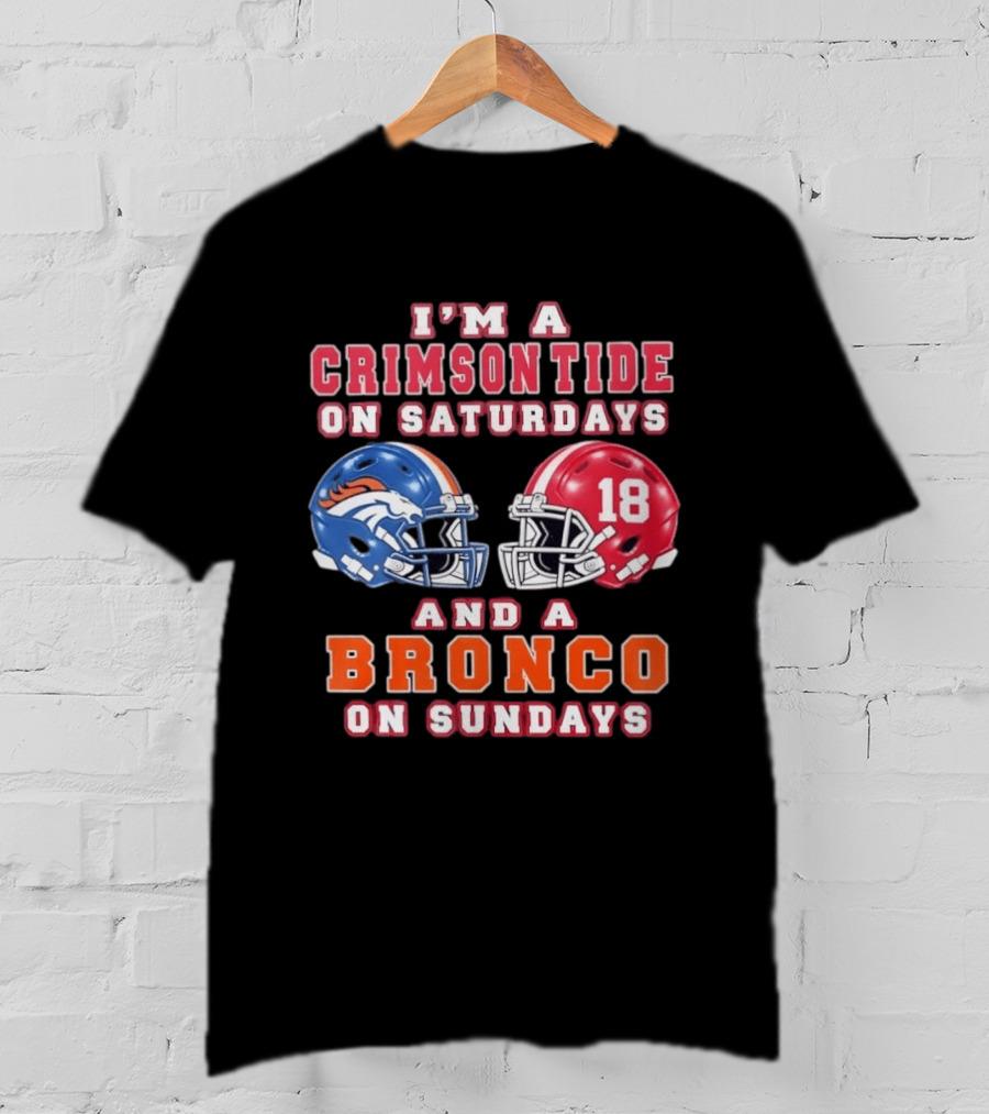 I'm A Crimson Tide On Saturdays And A Bronco On Sundays 18 Football Helmet Fan Gear T-Shirt
