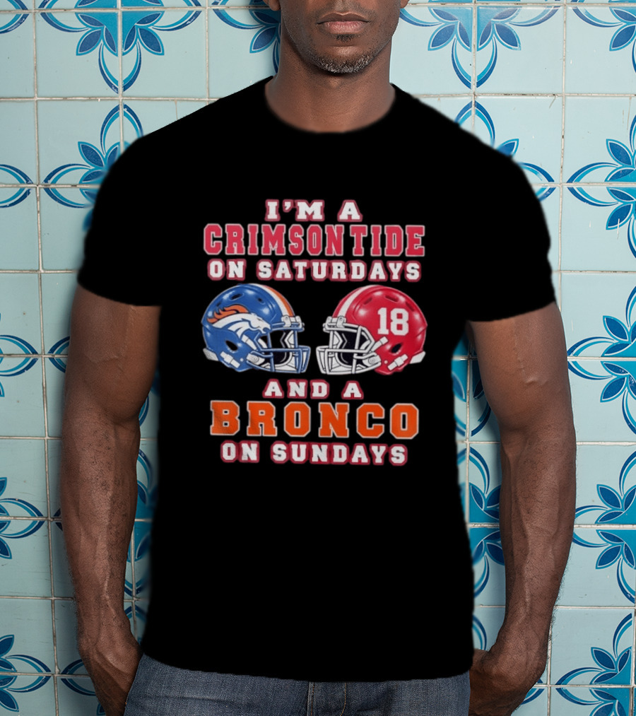 I'm A Crimson Tide On Saturdays And A Bronco On Sundays 18 Football Helmet Fan Gear T-Shirt