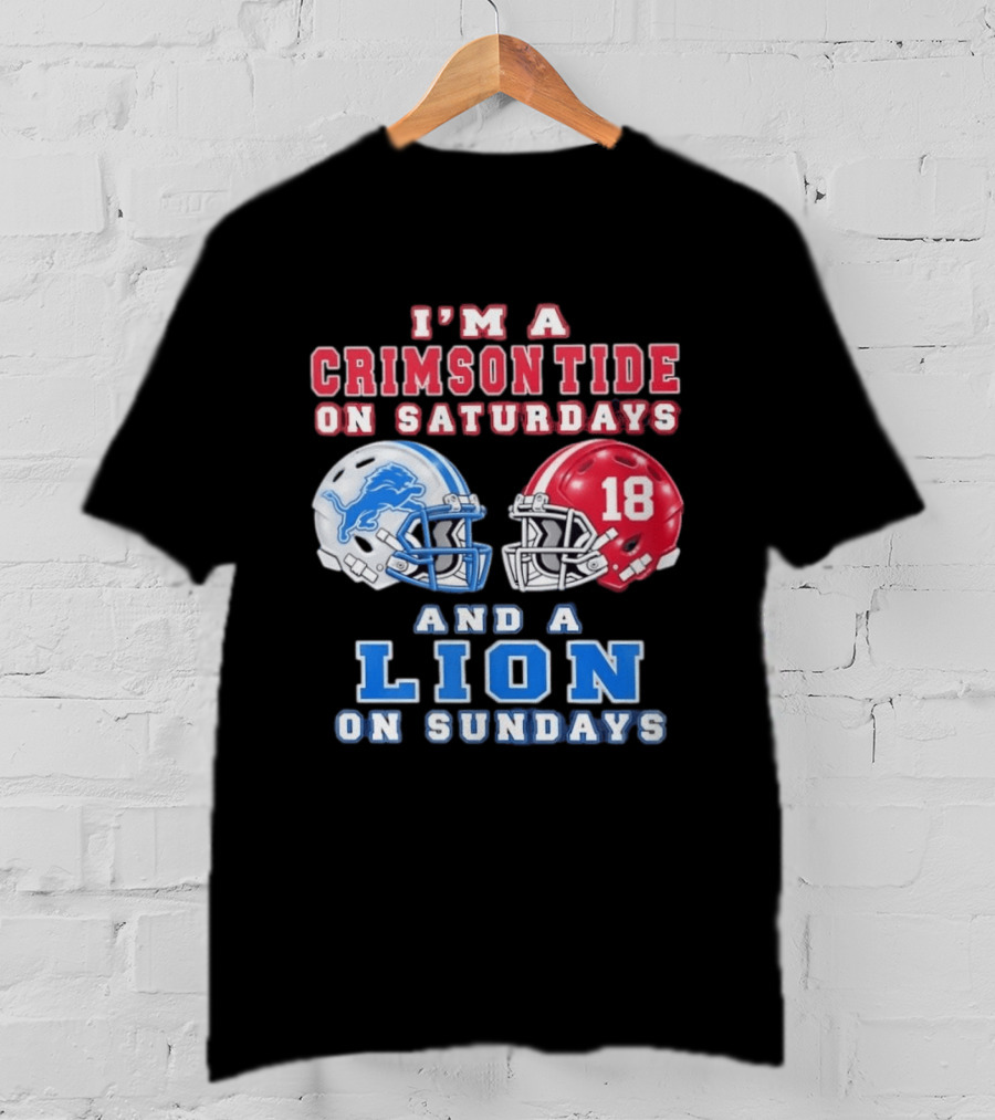 I'm A Crimson Tide On Saturdays Helmet 18 And A Lion On Sundays T-Shirt