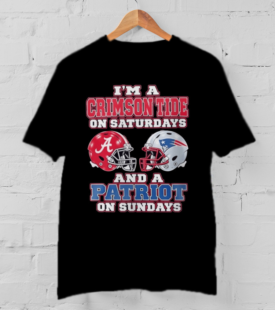 I'm A Crimson Tide On Saturdays Alabama And A Patriot On Sundays New England Fan T-Shirt
