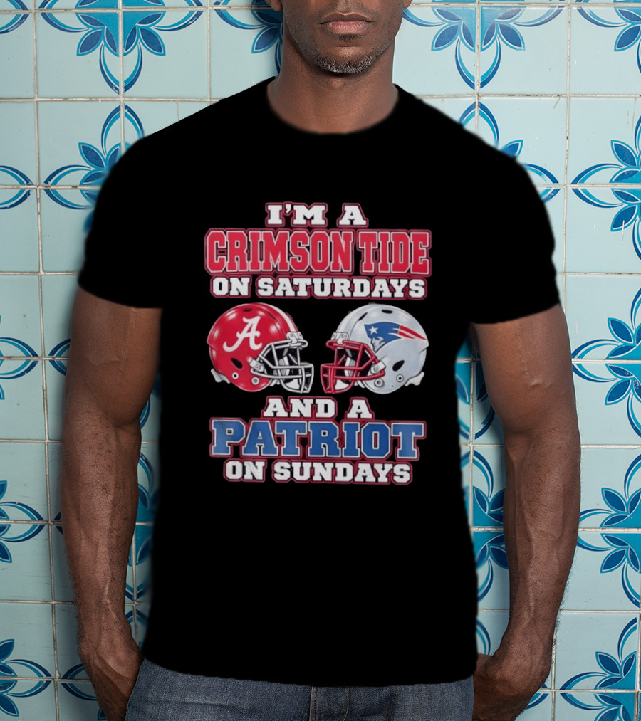 I'm A Crimson Tide On Saturdays Alabama And A Patriot On Sundays New England Fan T-Shirt