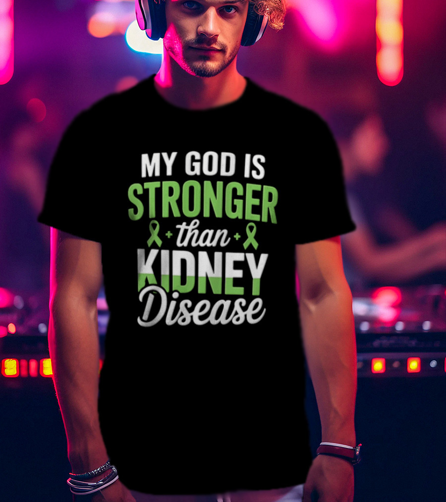 My God Is Stronger Than Kidney Disease Green Awareness Ribbons T-Shirt
