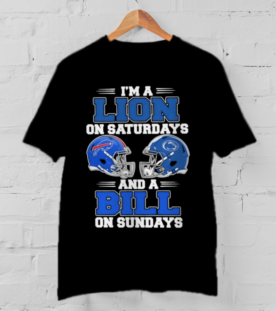 I'm A Lion On Saturdays Penn State Helmet And A Bill On Sundays Buffalo Helmet T-Shirt