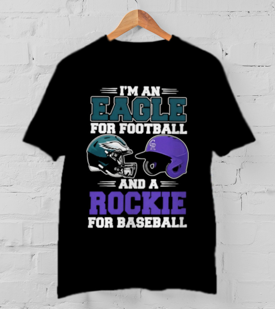 I'm An Eagle For Football And A Rockie For Baseball T-Shirt