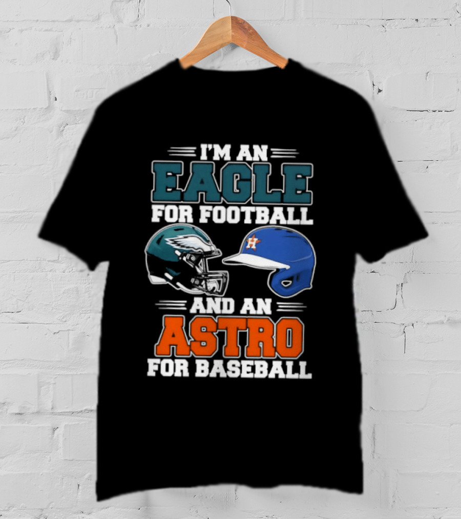 I'm An Eagle For Football And An Astro For Baseball Helmet T-Shirt