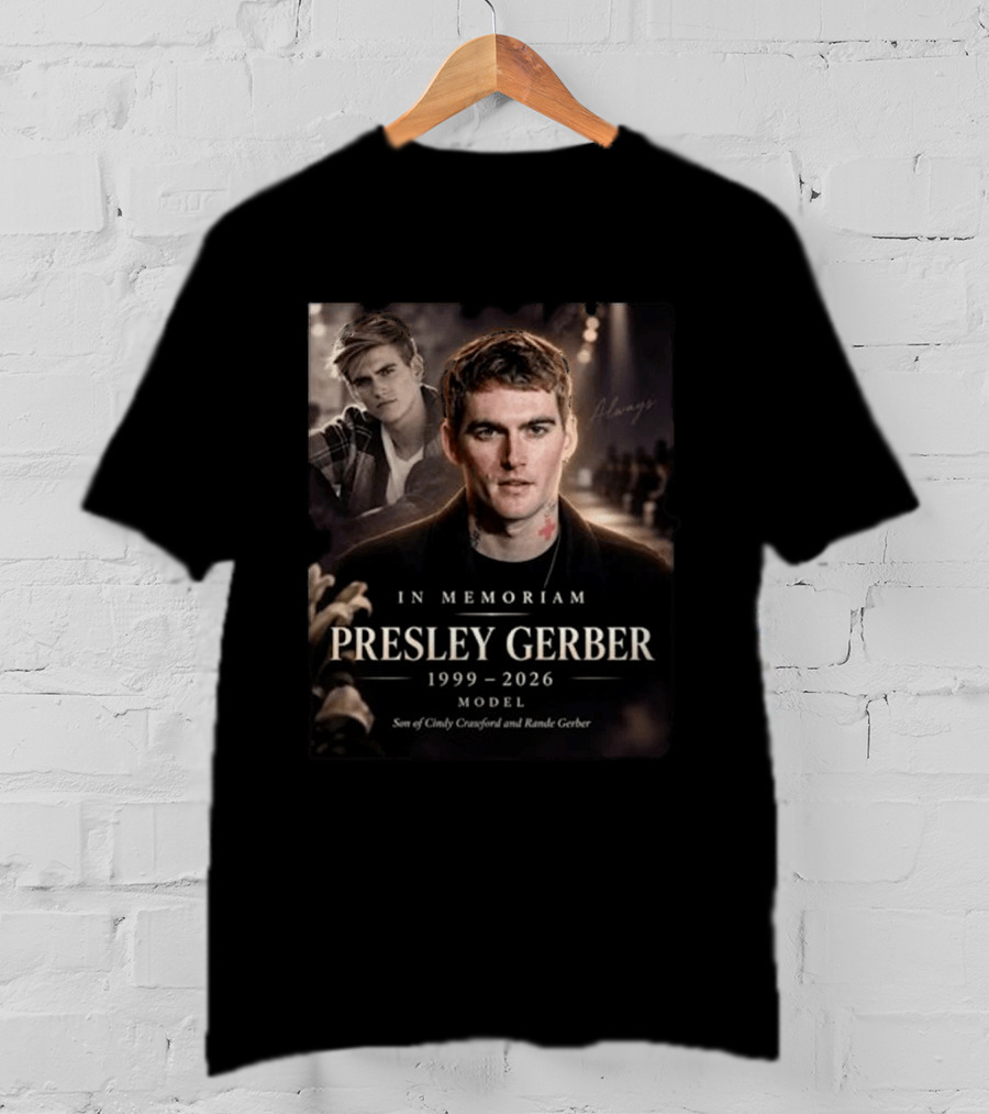 In Memoriam Presley Gerber 1999 2026 Model Son Of Cindy Crawford Rande Gerber T-Shirt