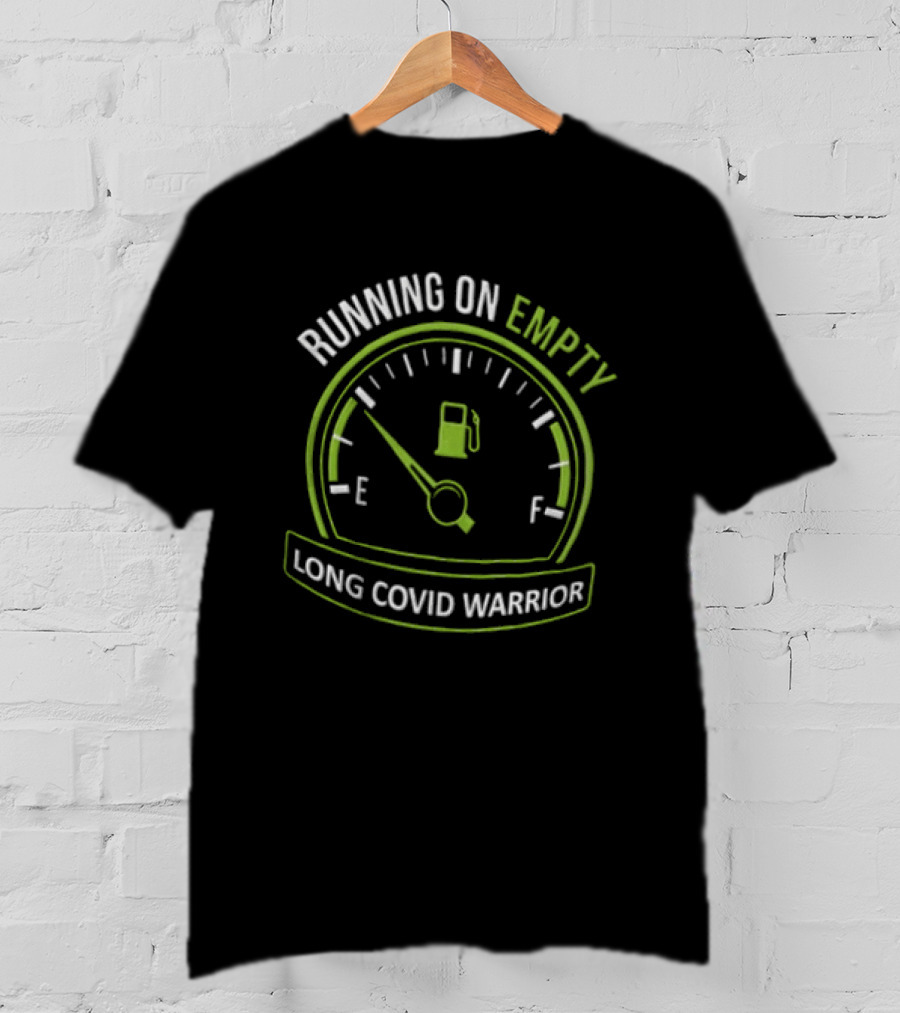 Running On Empty Fuel Gauge Needle E Long Covid Warrior T-Shirt
