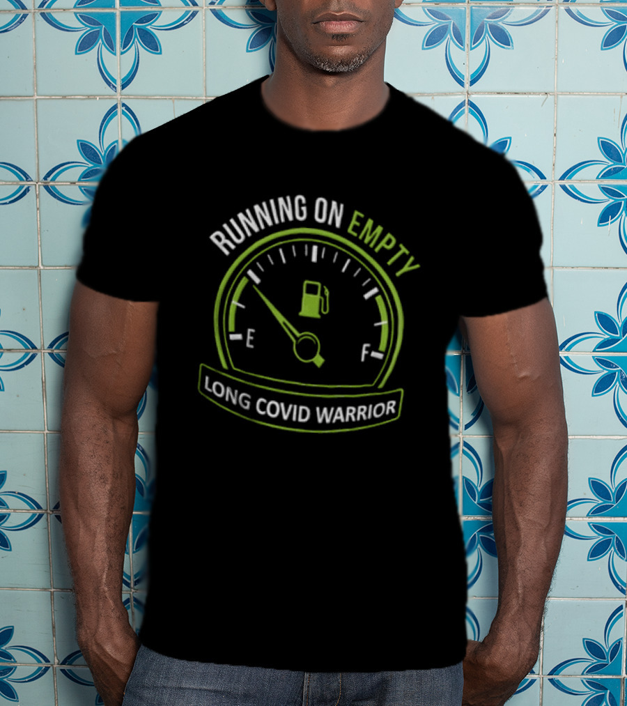 Running On Empty Fuel Gauge Needle E Long Covid Warrior T-Shirt