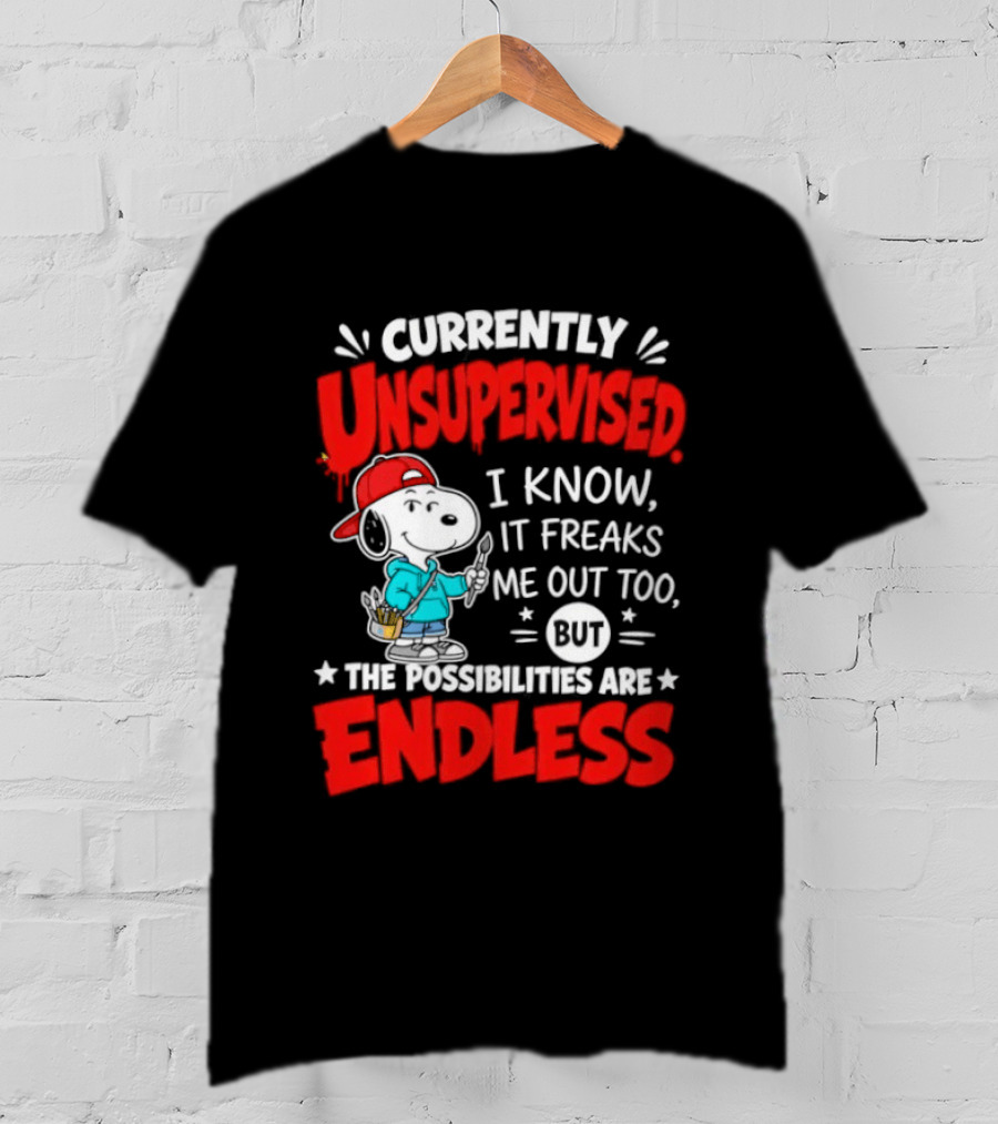 Currently Unsupervised I Know It Freaks Me Out Too The Possibilities Are Endless Snoopy T-Shirt