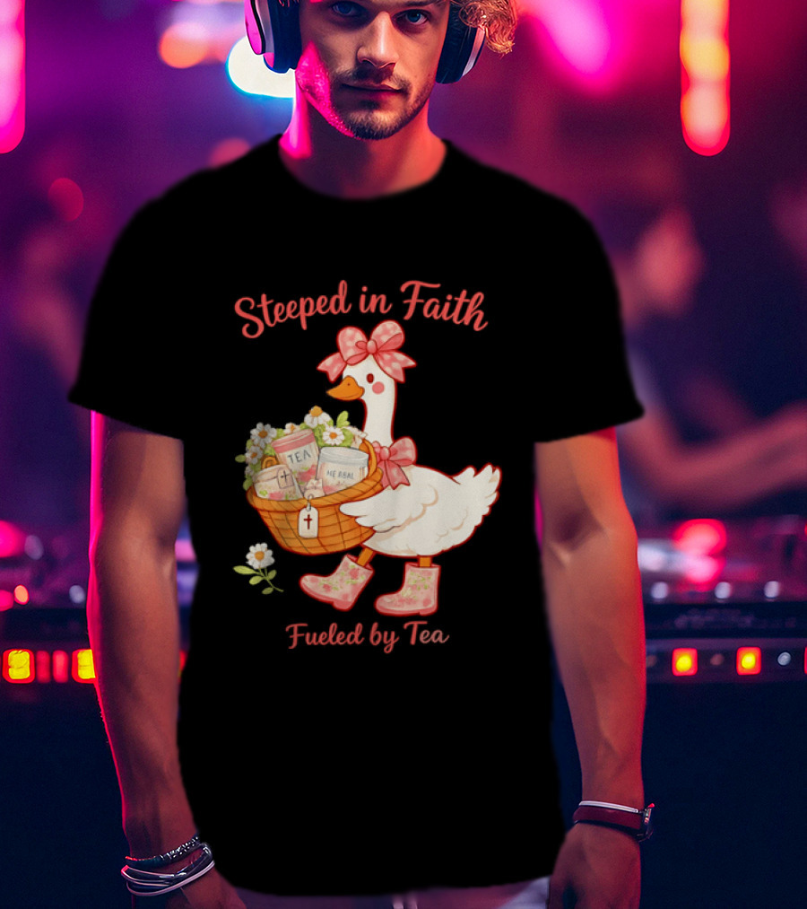 Steeped In Faith Fueled By Tea Goose With Basket And Flowers T-Shirt