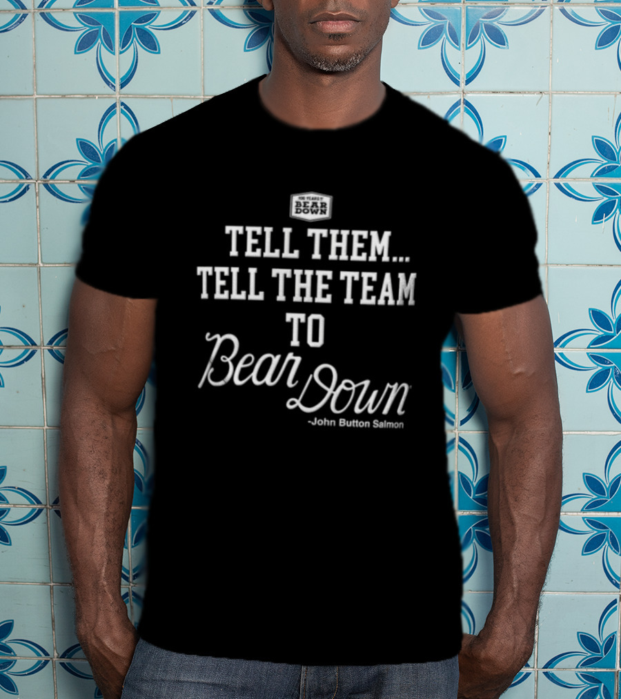 Tell Them Tell The Team To Bear Down John Button Korey Salmon T-Shirt