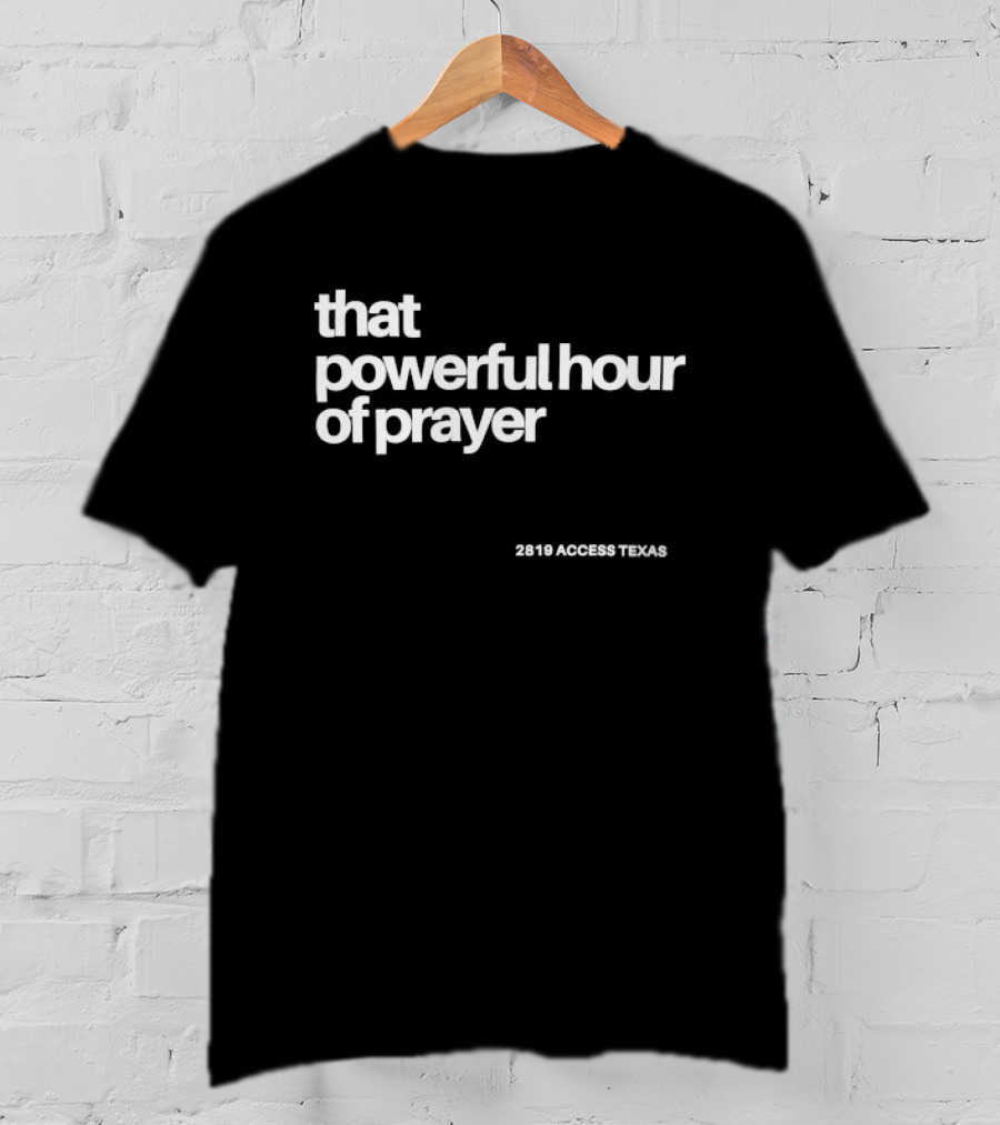 That Powerful Hour Of Prayer 2819 Access Texas T-Shirt