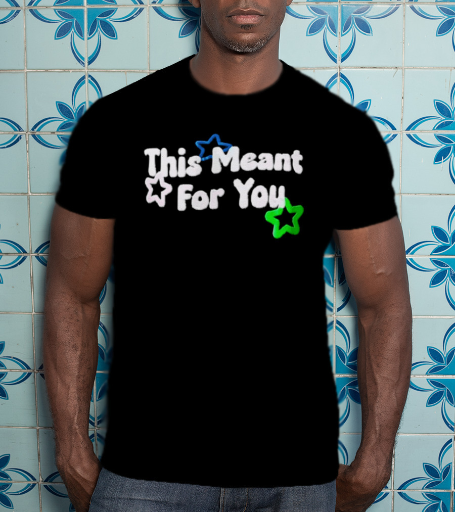 This Meant For You White Blue Green Stars T-Shirt
