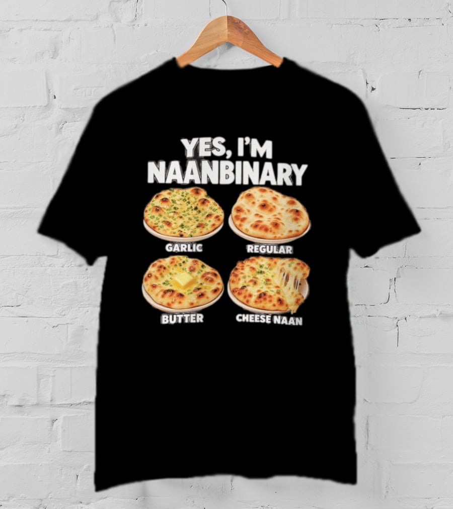 Yes I'm Naanbinary Garlic Regular Butter Cheese Naan T-Shirt