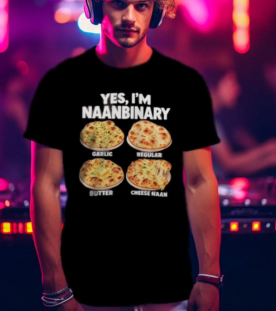 Yes I'm Naanbinary Garlic Regular Butter Cheese Naan T-Shirt