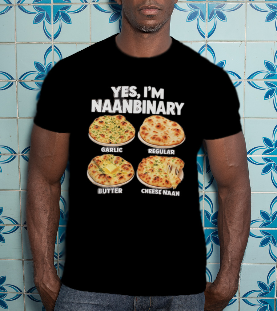 Yes I'm Naanbinary Garlic Regular Butter Cheese Naan T-Shirt