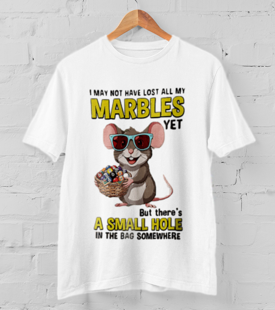 I May Not Have Lost All My Marbles Yet Funny Mouse With Sunglasses A Small Hole In The Bag Somewhere T-Shirt