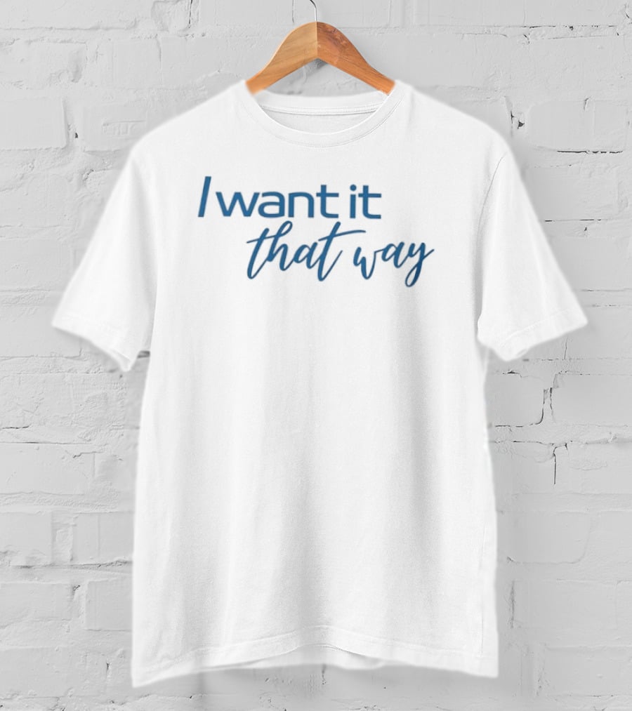 I Want It That Way Famous Song Lyrics Textual Reference T-Shirt