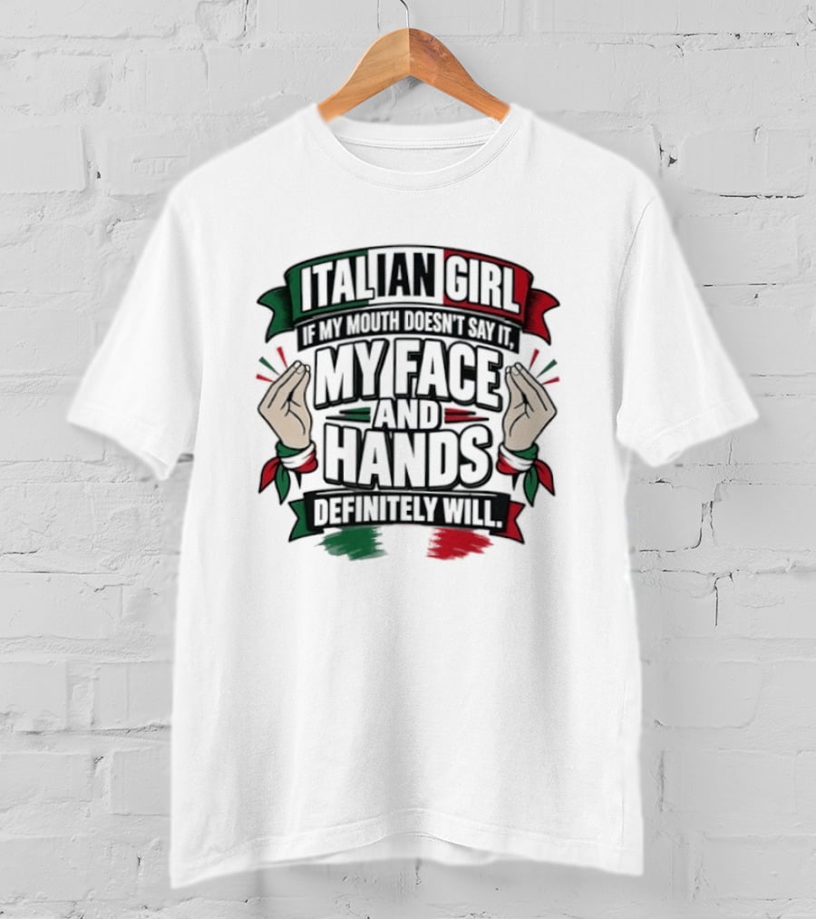Italian Girl My Face And Hands Definitely Will T-Shirt