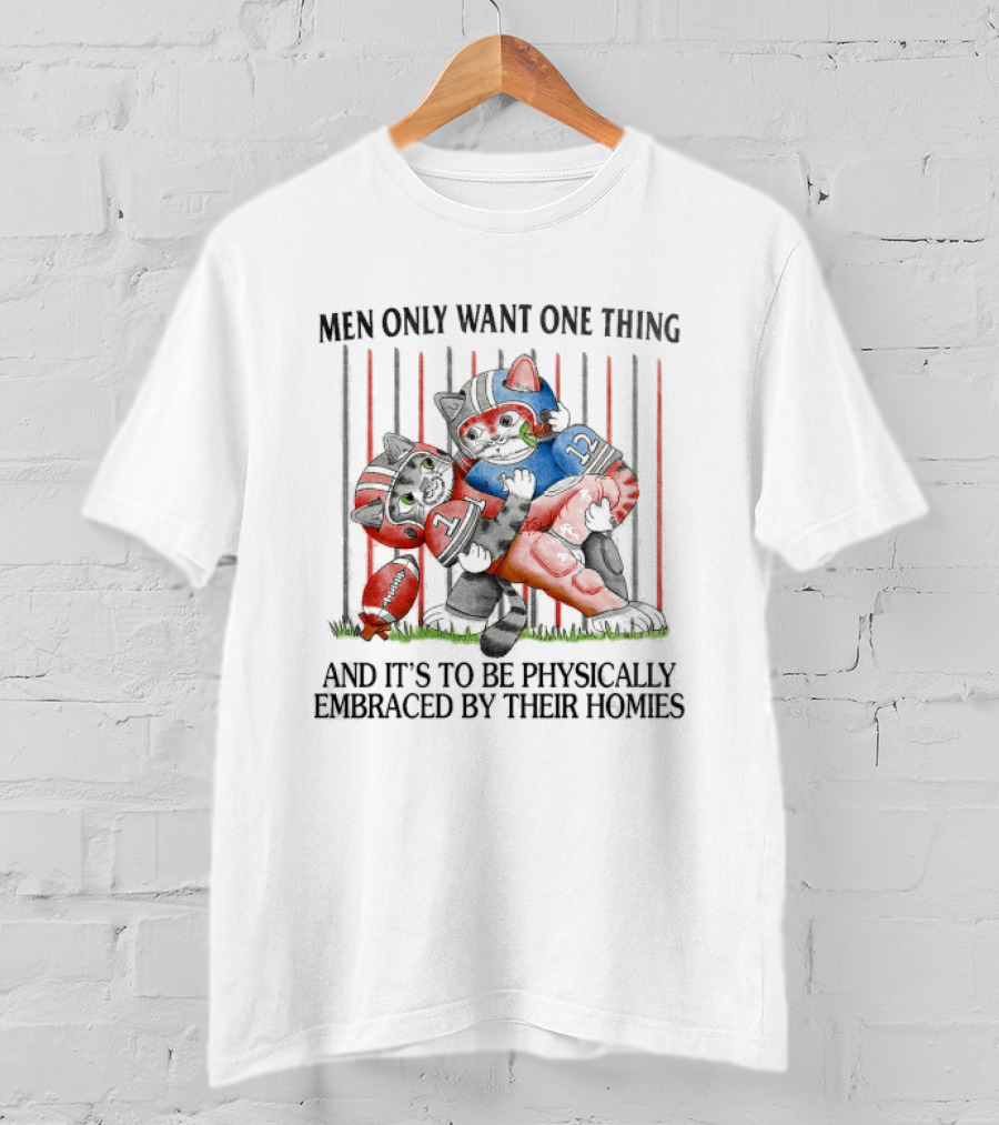 Men Only Want One Thing And It's To Be Physically Embraced By Their Homies Football Cats Hugging T-Shirt