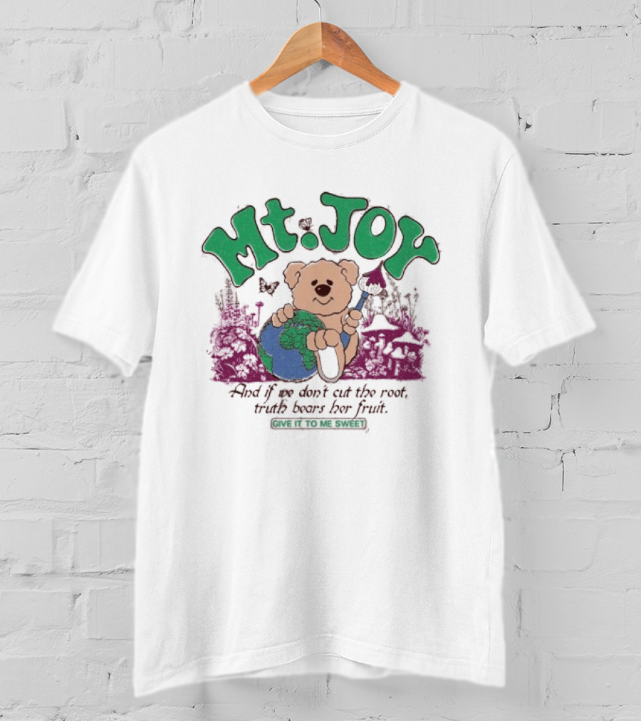 Mt. Joy Bear Holding Earth If We Don't Cut The Root Truth Bears Her Fruit Give It To Me Sweet T-Shirt