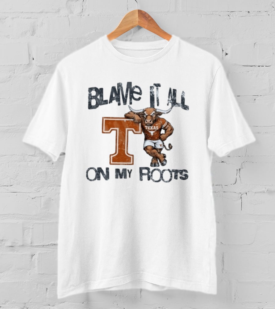 Blame It All On My Roots Texas Longhorns T T-Shirt