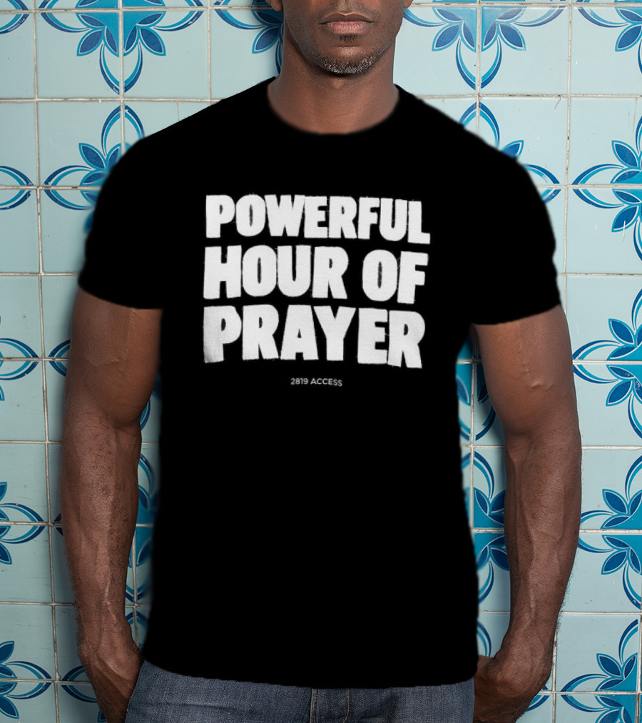 2819 Store Powerful Hour Of Prayer T-Shirt