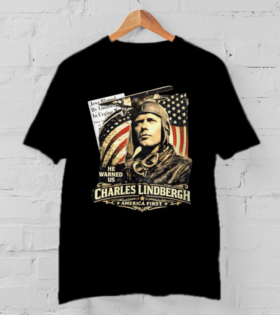 Charles Lindbergh He Warned Us America First Aviation History T-Shirt
