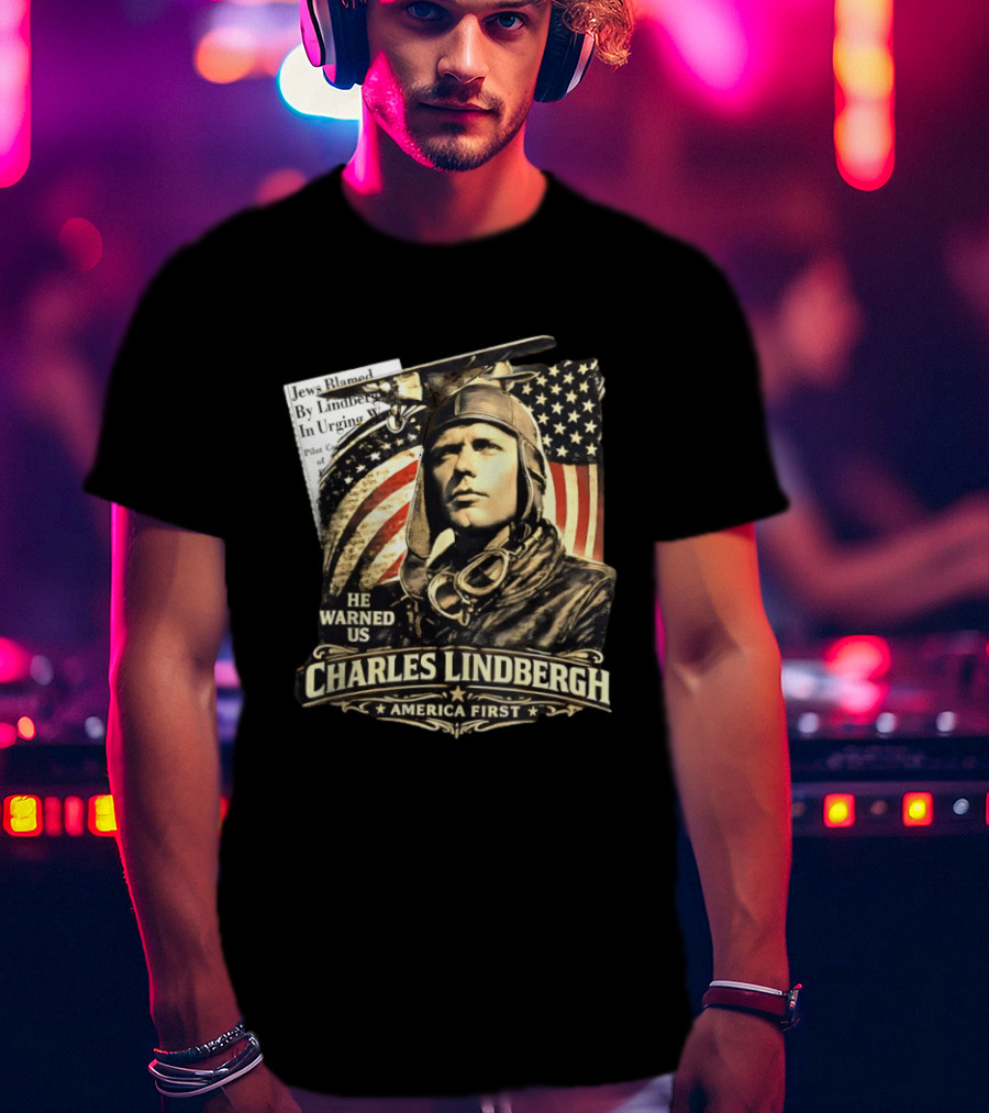 Charles Lindbergh He Warned Us America First Aviation History T-Shirt