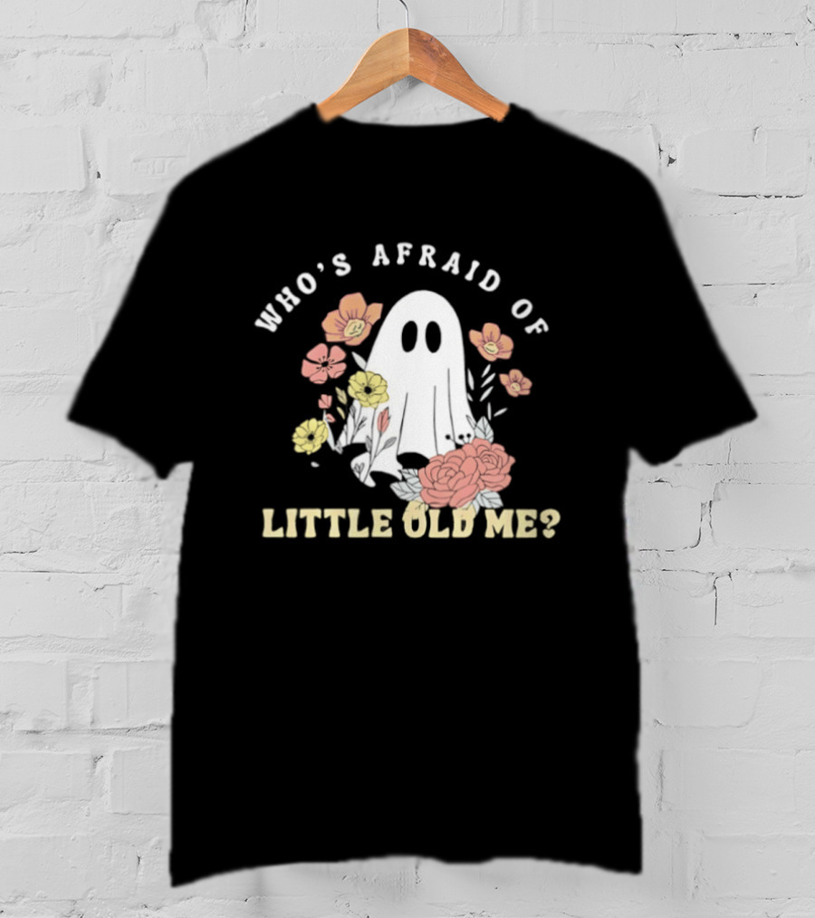Who's Afraid Of Little Old Me Ghost With Flowers Halloween 2026 T-Shirt
